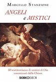 Angeli e mistici. 50 testimonianze di uomini di Dio canonizzati dalla Chiesa Angeli e mistici. 50 testimonianze di uomini di Dio canonizzati dalla Chiesa