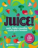 Juice! Succhi, frullati e smoothies a tutto gusto e benessere. Oltre 110 ricette Juice! Succhi, frullati e smoothies a tutto gusto e benessere. Oltre 110 ricette