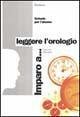 Imparo a... Leggere l'orologio Imparo a... Leggere l'orologio