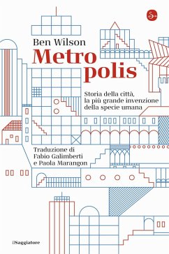 Metropolis. Storia della città, la più grande invenzione della specie umana - Wilson, Ben