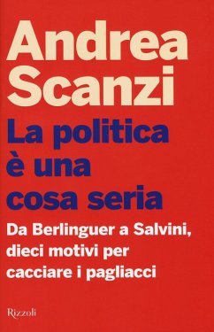 Cover La politica è una cosa seria. Da Berlinguer a Salvini, dieci motivi per cacciare i pagliacci