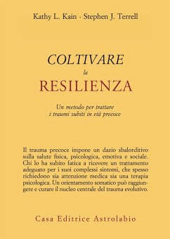 Cover Coltivare la resilienza. Un metodo per trattare i traumi subiti in età precoce