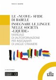 Le «nuove» sfide di Babele. Insegnare le lingue nelle società «liquide». Manuale di (auto)formazione per insegnanti di lingue straniere