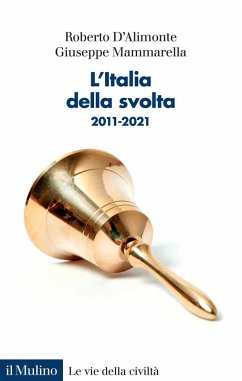 L' Italia della svolta. 2011-2021 - D'Alimonte, Roberto; Mammarella, Giuseppe