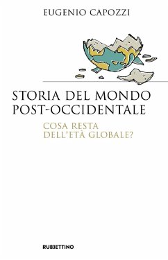 Storia del mondo post occidentale. Cosa resta dell'età globale? - Capozzi, Eugenio