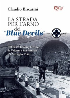 La strada per l'Arno dei «Blue devils». L'88th US Infantry Division da Volterra a San Miniato (7-24 luglio 1944) - Biscarini, Claudio La strada per l'Arno dei «Blue devils». L'88th US Infantry Division da Volterra a San Miniato (7-24 luglio 1944) - Biscarini, Claudio