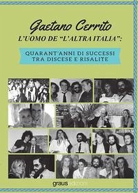 L' uomo de 'l'altra Italia'. Quarant'anni di successi tra discese e risalite - Cerrito, Gaetano