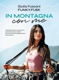 In montagna con me. Trekking, ferrate, arrampicata... Cosa fare e dove andare per vivere l'incanto della natura in alta quota In montagna con me. Trekking, ferrate, arrampicata... Cosa fare e dove andare per vivere l'incanto della natura in alta quota