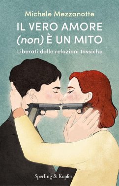 Cover Il vero amore (non) è un mito. Liberati dalle relazioni tossiche