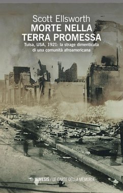Morte nella terra promessa. Tulsa, USA, 1921: la strage dimenticata di una comunità afroamericana - Ellsworth, Scott Morte nella terra promessa. Tulsa, USA, 1921: la strage dimenticata di una comunità afroamericana - Ellsworth, Scott