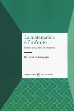La matematica e l'infinito. Storia e attualità di un problema - Benci, Vieri; Freguglia, Paolo