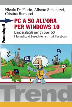 PC a 50 all'ora per Windows 10. L'imparafacile per gli over 50. Informatica di base, Internet, mail, Facebook - De Florio, Nicola; Simonazzi, Alberto; Burnacci, Cristina