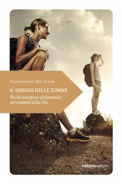 Il viaggio delle donne. Piccolo manifesto al femminile sul cammino della vita - Beltrame, Alessandra