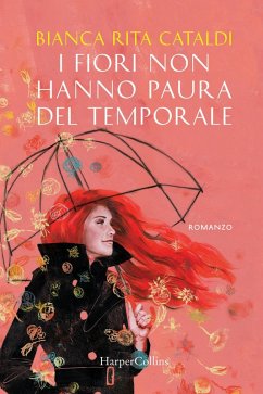 I fiori non hanno paura del temporale - Cataldi, Bianca Rita