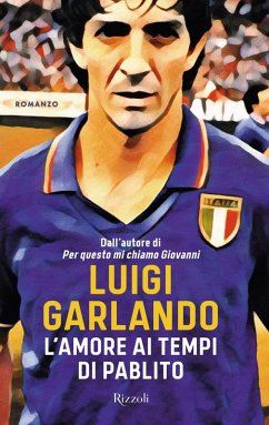 L' amore ai tempi di Pablito - Garlando, Luigi