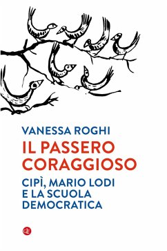 Il passero coraggioso. «Cipì», Mario Lodi e la scuola democratica Cover Il passero coraggioso. «Cipì», Mario Lodi e la scuola democratica