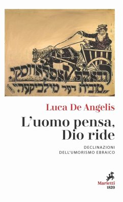 L' uomo pensa, Dio ride. Declinazioni dell'umorismo ebraico - de Angelis, Luca