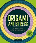 Origami antistress. 8 modelli per rialssarsi Origami antistress. 8 modelli per rialssarsi