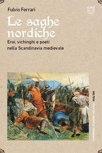 Cover Le saghe nordiche. Eroi, vichinghi e poeti nella Scandinavia medievale