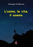 L' uomo, la vita, il cosmo L' uomo, la vita, il cosmo