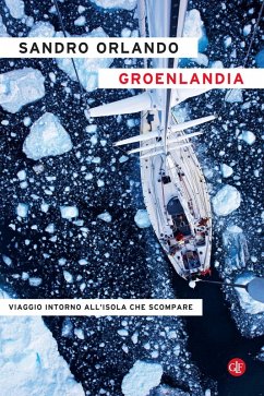 Groenlandia. Viaggio intorno all'isola che scompare - Orlando, Sandro