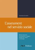 L' assessment nel servizio sociale. Metodi relazionali di valutazione e indagine sociale con i minori e le famiglie L' assessment nel servizio sociale. Metodi relazionali di valutazione e indagine sociale con i minori e le famiglie