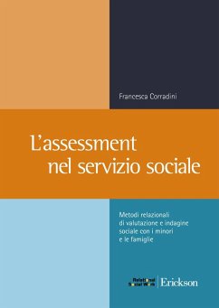 L' assessment nel servizio sociale. Metodi relazionali di valutazione e indagine sociale con i minori e le famiglie - Corradini, Francesca L' assessment nel servizio sociale. Metodi relazionali di valutazione e indagine sociale con i minori e le famiglie - Corradini, Francesca