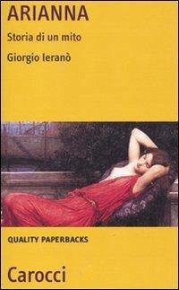 Arianna. Storia di un mito - Ieranò, Giorgio