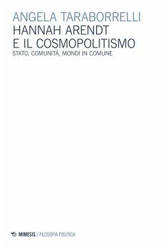 Hannah Arendt e il cosmopolitismo. Stato, comunità, mondi in comune - Taraborrelli, Angela