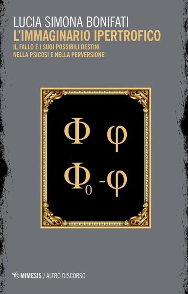 L' immaginario ipertrofico. Il fallo e i suoi possibili destini nella psicosi e nella perversione