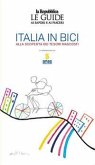 Italia in bici. Alla scoperta dei tesori nascosti. Le guide ai sapori e ai piaceri Italia in bici. Alla scoperta dei tesori nascosti. Le guide ai sapori e ai piaceri
