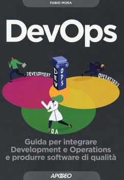 DevOps. Guida per integrare Development e Operations e produrre software di qualità - Mora, Fabio