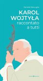 Karol Wojtyla raccontato a tutti Karol Wojtyla raccontato a tutti