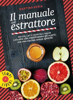 Cover Il manuale dell'estrattore. Succhi, latti vegetali, salse e ricette che riutilizzano gli scarti, per una cucina senza sprechi