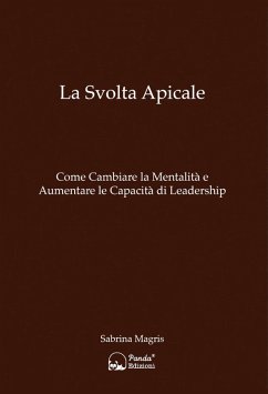 La svolta apicale. Come cambiare la mentalità e aumentare la capacità di Leadership - Magris, Sabrina