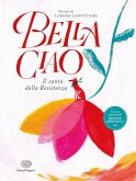 Bella ciao. Il canto della Resistenza Bella ciao. Il canto della Resistenza