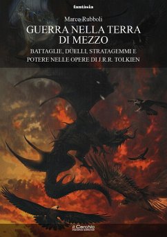 Guerra nella Terra di Mezzo. Battaglie, duelli, stratagemmi e potere nelle opere di J.R.R. Tolkien - Rubboli, Marco