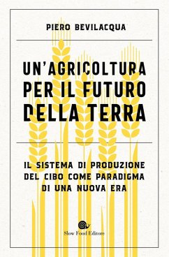 Cover Un' agricoltura per il futuro della Terra. Il sistema di produzione del cibo come paradigma di una nuova era