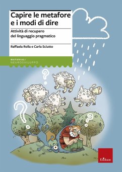 Capire le metafore e i modi di dire. Attività di recupero del linguaggio pragmatico - Rolla, Raffaella; Sciutto, Carla