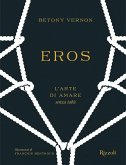 Eros. L'arte di amare senza tabù Eros. L'arte di amare senza tabù