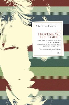 Le provenienze dell'amore. Vita, morte e post-mortem di Nick Drake misconosciuto cantautore inglese, molto sexy - Pistolini, Stefano Le provenienze dell'amore. Vita, morte e post-mortem di Nick Drake misconosciuto cantautore inglese, molto sexy - Pistolini, Stefano