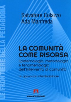 La comunità come risorsa. Epistemologia, metodologia e fenomenologia dell'intervento di comunità. Un approccio interdisciplinare - Colazzo, Salvatore; Manfreda, Ada