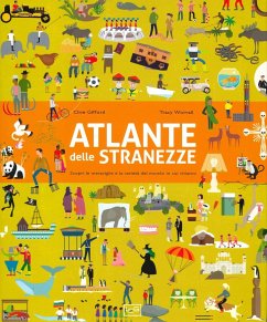 Atlante delle stranezze. Scopri le meraviglie e la varietà del mondo in cui viviamo - Gifford, Clive; Worrall, Tracy