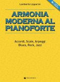 Armonia moderna al pianoforte. Accordi, scale, arpeggi, blues, rock, jazz Armonia moderna al pianoforte. Accordi, scale, arpeggi, blues, rock, jazz