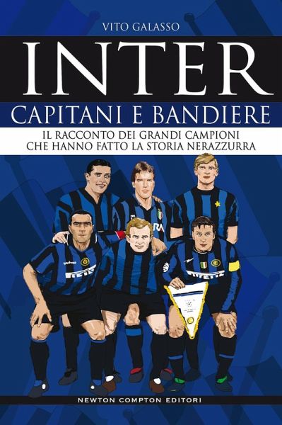 Inter. Capitani e bandiere. Il racconto dei grandi campioni che hanno fatto la storia nerazzurra Inter. Capitani e bandiere. Il racconto dei grandi campioni che hanno fatto la storia nerazzurra
