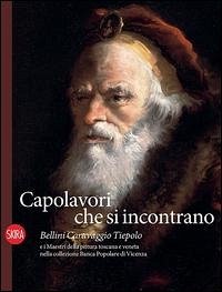 Cover Capolavori che si incontrano. Bellini Caravaggio Tiepolo e i Maestri della pittura toscana e veneta nella collezione Banca Popolare di Vicenza