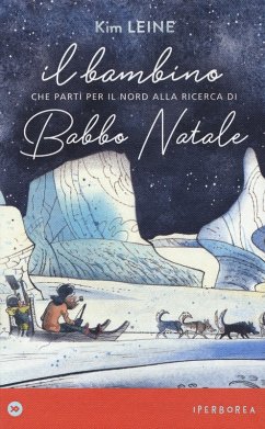 Il bambino che partì per il Nord alla ricerca di Babbo Natale - Leine, Kim