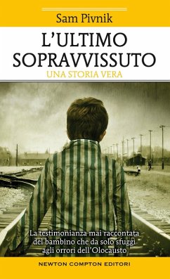 L' ultimo sopravvissuto. La testimonianza mai raccontata del bambino che da solo sfuggì agli orrori dell'Olocausto Cover L' ultimo sopravvissuto. La testimonianza mai raccontata del bambino che da solo sfuggì agli orrori dell'Olocausto
