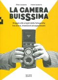 La camera buissima. Viaggio alle origini della fotografia tra storie, invenzioni ed esperimenti La camera buissima. Viaggio alle origini della fotografia tra storie, invenzioni ed esperimenti