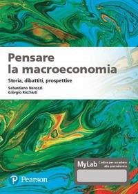 Pensare la macroeconomia. Storia, dibattiti, prospettive Pensare la macroeconomia. Storia, dibattiti, prospettive